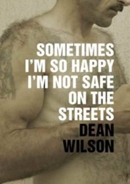 Book cover of: Sometimes I'm So Happy I'm Not Safe. By: Dean WILSON