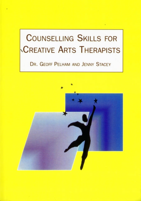 Book cover of: Counselling Skills for Creative Arts Therapists. By: Geoff Pelham