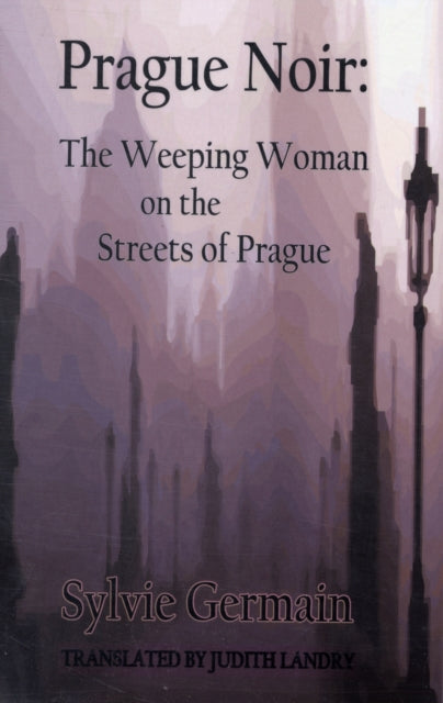 Book cover of: Prague Noir: the Weeping Woman on the Streets of Prague. By: Sylvie Germain