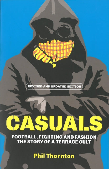 Casuals, The Story of Terrace Fashion 9781903854143 Phil Thornton