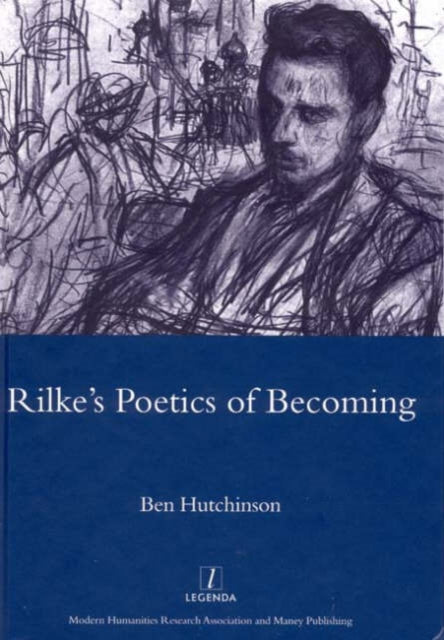 Book cover of: Rainer Maria Rike, 1893-1908: Poetry as Process - A Poetics of Becoming. By: Ben Hutchinson