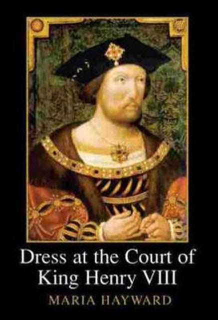 Book cover of: Dress at the Court of King Henry VIII. By: Maria Hayward