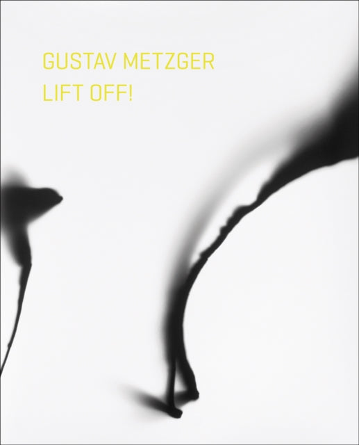 Book cover of: Gustav Metzger Lift Off!. By: Elizabeth Fisher