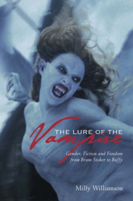 Book cover of: Lure of the Vampire – Gender, Fiction and Fandom from Bram Stoker to Buffy. By: Milly Williamson