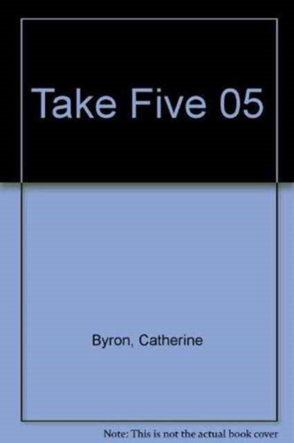 Book cover of: Take Five 05. By: Byron, Catherine, Lucas, John, MacDonald Shaw, Clare, Porter, P., Woods, Gregory