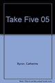 Book cover of: Take Five 05. By: Byron, Catherine, Lucas, John, MacDonald Shaw, Clare, Porter, P., Woods, Gregory