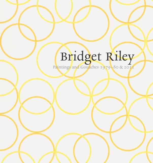 Book cover of: Bridget Riley: Paintings and Gouaches 1979-80 & 2011. By: Bridget Riley