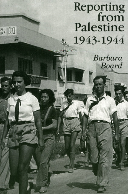 Book cover of: Reporting from Palestine 1943-44. By: Barbara Board
