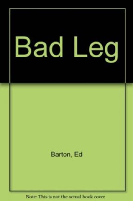 Book cover of: Bad Leg. By: Ed Barton