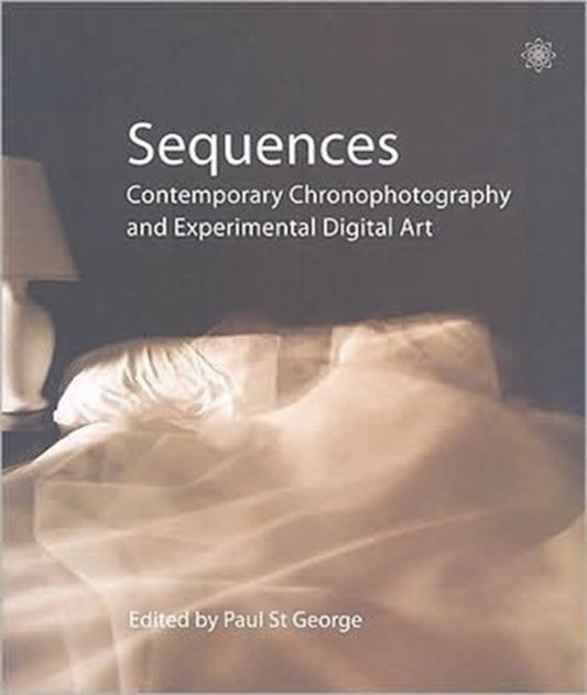Book cover of: Sequences – Contemporary Chronophotography and Experimental Digital Art. By: James Hogg