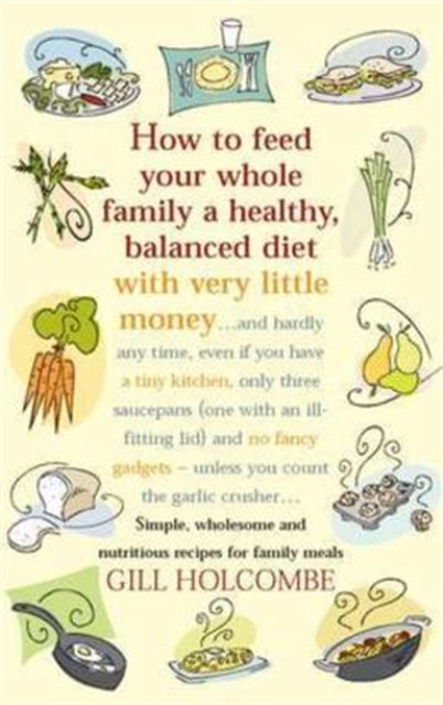 Book cover of: How To Feed Your Whole Family. By: Gill Holcombe