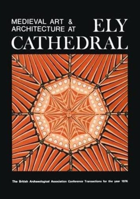 Book cover of: Medieval Art and Architecture at Ely Cathedral. By: British Archaeological Association Staff