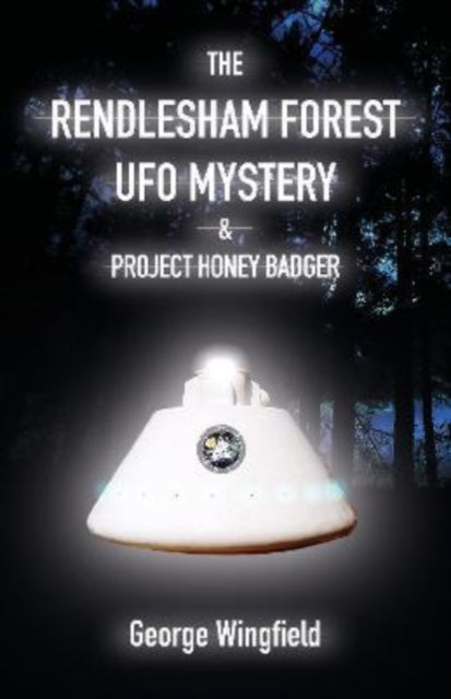 Book cover of: Rendlesham Forest UFO Mystery. By: George Wingfield