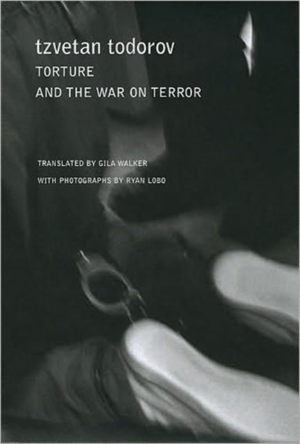 Book cover of: Torture and the War on Terror. By: Tzvetan Todorov