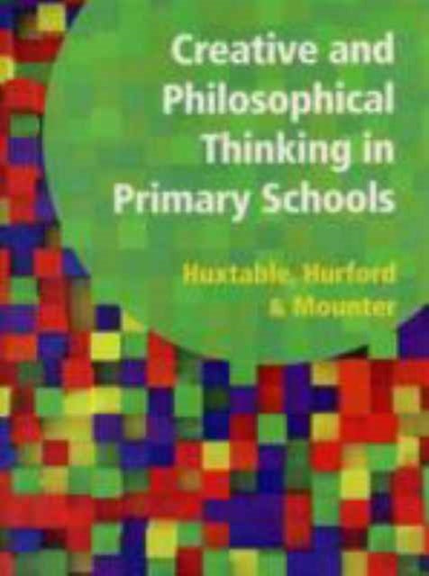 Book cover of: Creative and Philosophical Thinking in Primary School. By: Marie Huxtable