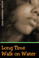 Book cover of: Long Time Walk on Water. By: Joan Barbara Simon