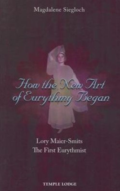 Book cover of: How the New Art of Eurythmy Began. By: Magdalene Siegloch