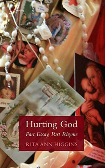 Book cover of: Hurting God - Part Essay Part Rhyme. By: Rita Ann Higgins
