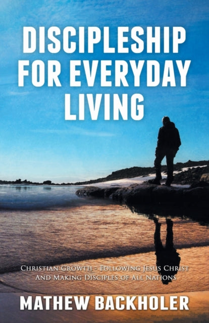 Book cover of: Discipleship for Everyday Living: Christian Growth: Following Jesus Christ and Making Disciples of All Nations
