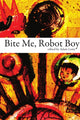 Book cover of: Bite Me, Robot Boy