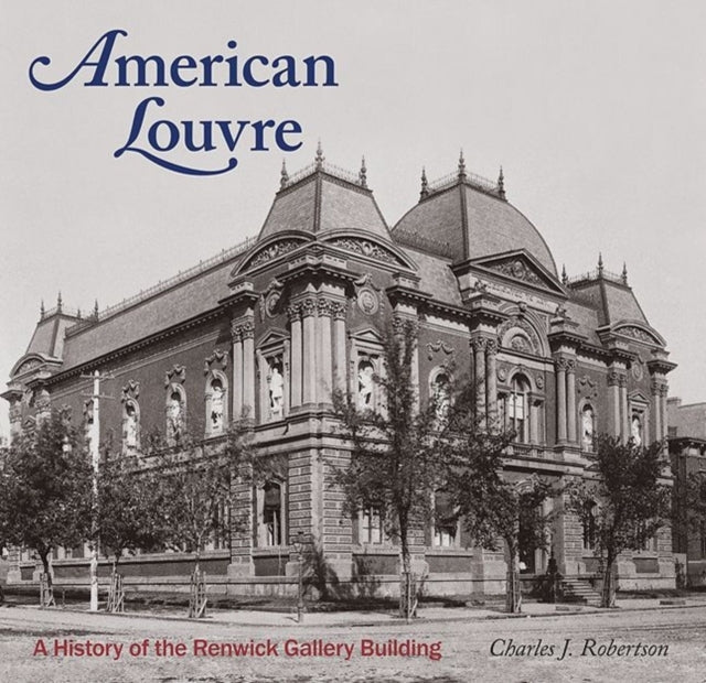 Book cover of: American Louvre: A History of the Renwick Gallery Building. By: Smithsonian American Art Museum Staff