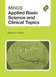 Book cover of: MRCS Applied Basic Science and Clinical Topics. By: Parker, Stephen