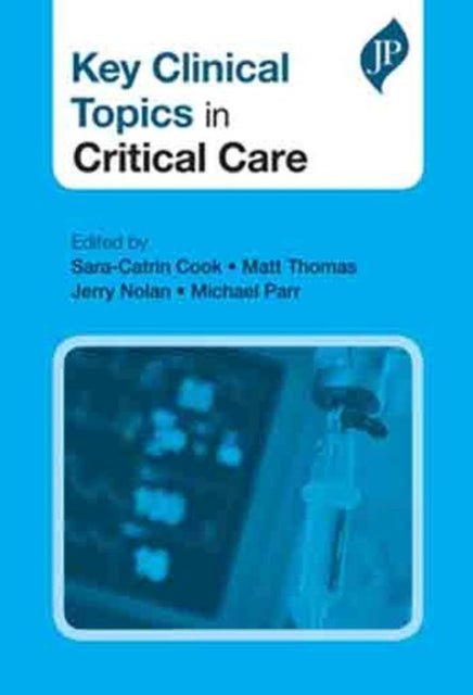 Book cover of: Key Clinical Topics in Critical Care. By: Sara-Catrin Cook