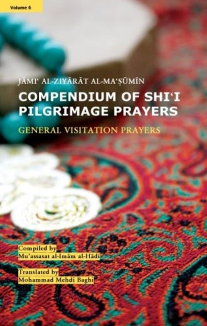 Book cover of: Compendium of Shi'i Pilgrimage Prayers. By: Mu'assasat al-Imam al-Hada