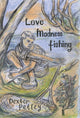 Book cover of: Love, Madness, Fishing. By: Dexter Petley