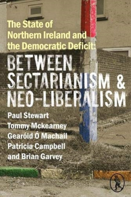 Book cover of: State of Northern Ireland and the Democratic Deficit: Between Sectarianism and Neo-Liberalism. By: Helen LAMB