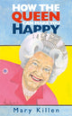 Book cover of: How the Queen Can Make You Happy. By: Mary Killen