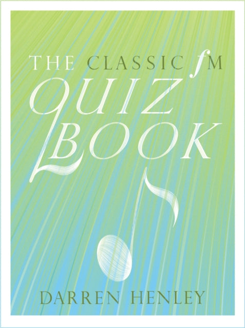 Book cover of: Classic FM Quiz Book. By: Lihoreau, Tim, Henley, Darren