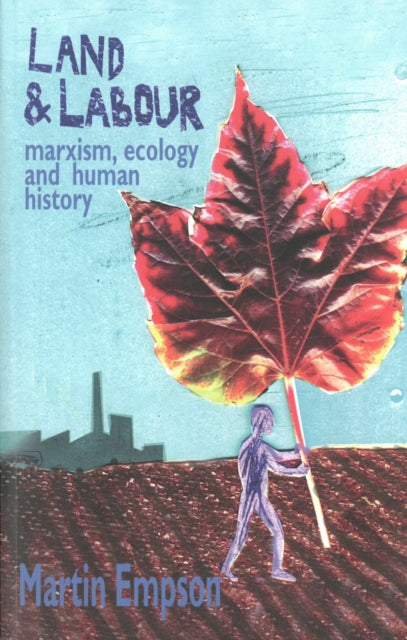 Book cover of: Land and Labour: Marxism, Ecology and Human History. By: Martin Empson