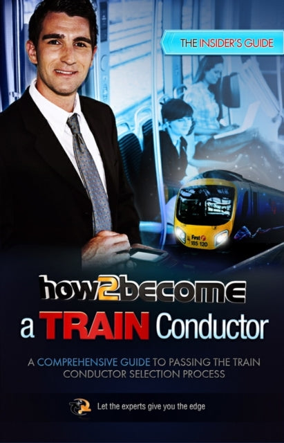 Book cover of: How to Become a Train Conductor: The Insider's Guide