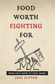 Food Worth Fighting for