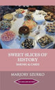 Book cover of: SWEET SLICES OF HISTORY. By: Marjory Szurko