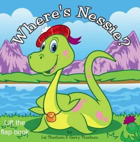 Book cover of: Where's Nessie - Lift the Flap Board Book. By: Liz Thorburn;Garry Thorburn
