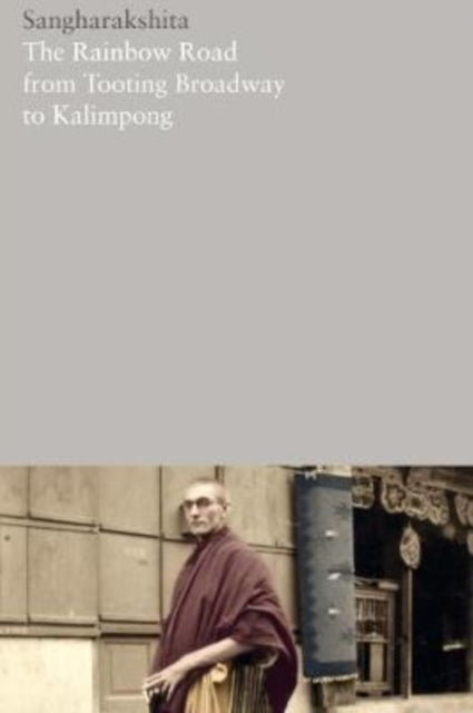 Book cover of: Rainbow Road from Tooting Broadway to Kalimpong: Memoirs of an English Buddhist. By: SANGHARAKSHITA