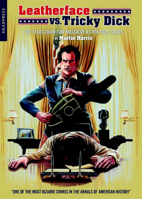 Book cover of: Leatherface Vs. Tricky Dick. By: Martin Harris