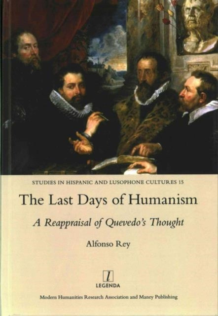 Book cover of: Last Days of Humanism: A Reappraisal of Quevedo's Thought. By: Alfonso Rey