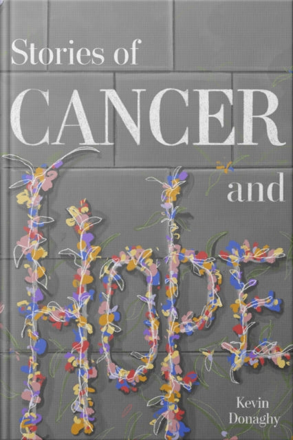 Book cover of: Stories of Cancer and Hope. By: Kevin Donaghy