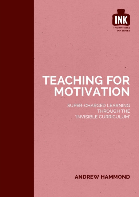 Book cover of: Teaching for Motivation: Super-charged learning through 'The Invisible Curriculum'. By: Andrew Hammond
