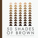 Book cover of: 50 Shades of Brown - The Toilet Thinkers Swatch Book