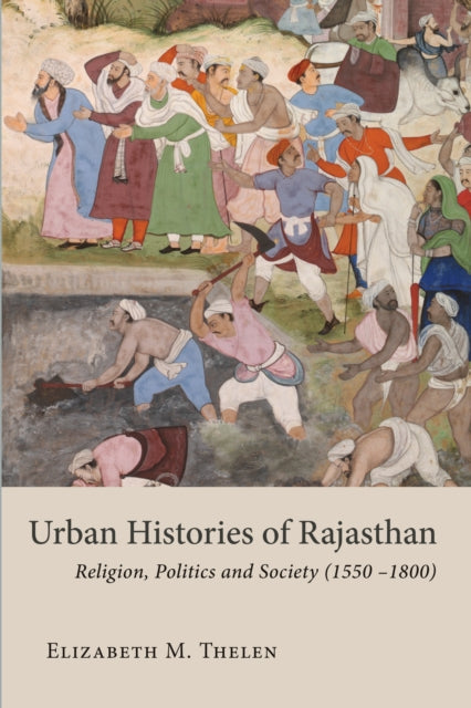 Book cover of: Urban Histories of Rajasthan. By: Elizabeth M. Thelen