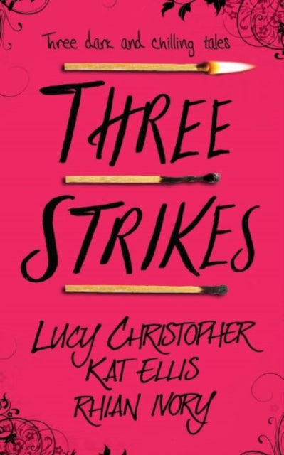Book cover of: Three Strikes. By: Lucy Christopher, Kat Ellis, Rhian Ivory