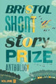 Book cover of: Bristol Short Story Prize Anthology Volume 11