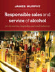 Book cover of: Responsible Sales, Service and Marketing of Alcohol. By: James Murphy