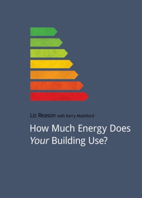Book cover of: How Much Energy Does Your Building Use?. By: Liz Reason