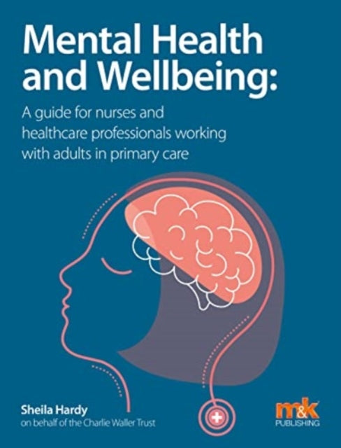 Book cover of: Mental Health and Wellbeing: A guide for nurses and healthcare professionals working with adults in primary care. By: Sheila Hardy
