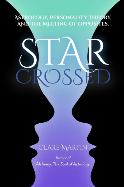 Book cover of: Star-Crossed: Astrology, Personality Theory and the Meeting of Opposites. By: Clare Martin